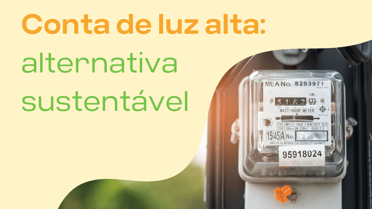 Conta de luz alta: alternativa sustentável